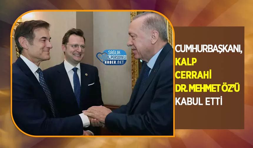 Cumhurbaşkanı, Kalp Cerrahi Dr. Mehmet Öz’ü Kabul Etti