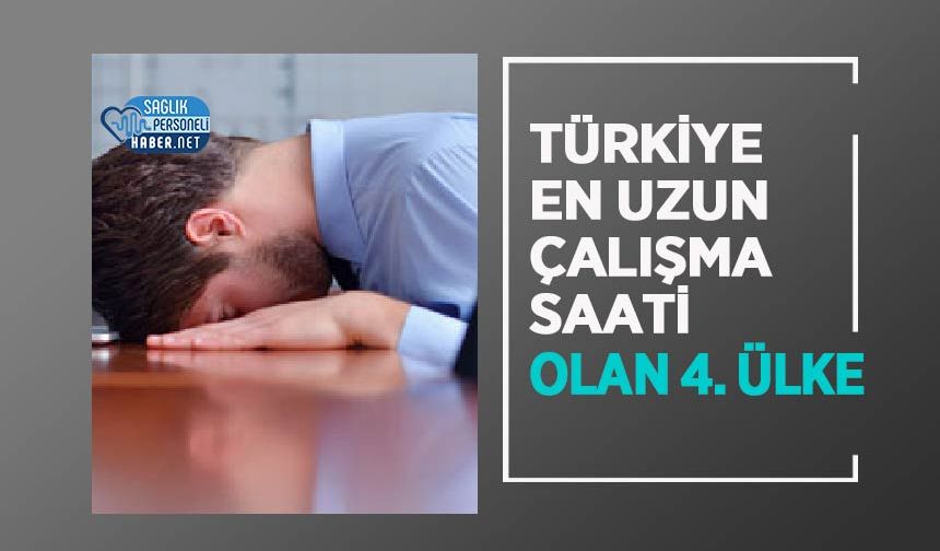 Türkiye En Uzun Çalışma Saati Olan 4. Ülke