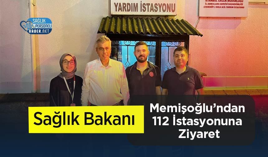 Sağlık Bakanı Memişoğlu’ndan 112 İstasyonuna Ziyaret