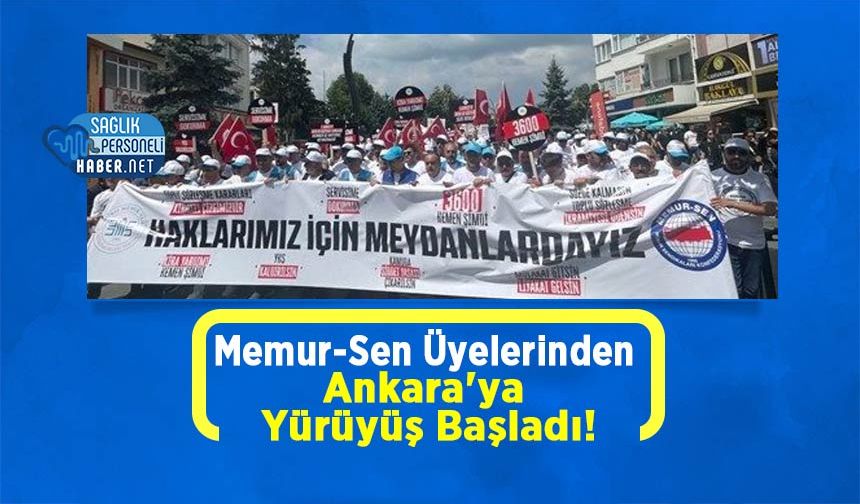 Memur-Sen Üyelerinden Ankara'ya Yürüyüş Başladı!