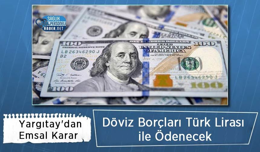 Yargıtay'dan Emsal Karar: Döviz Borçları Türk Lirası ile Ödenecek