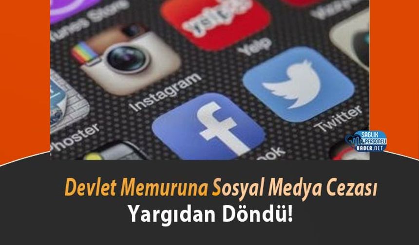 Devlet Memuruna Sosyal Medya Cezası Yargıdan Döndü!
