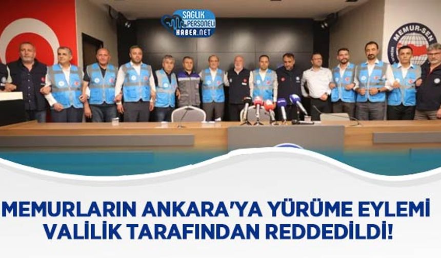 Memurların Ankara'ya Yürüme Eylemi Valilik Tarafından Reddedildi!