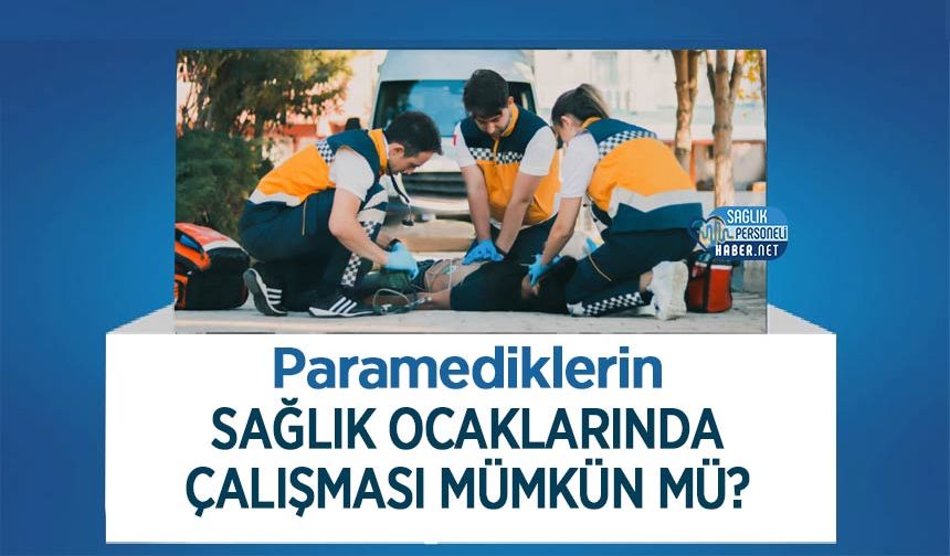 Paramediklerin Sağlık Ocaklarında Çalışması Mümkün mü?