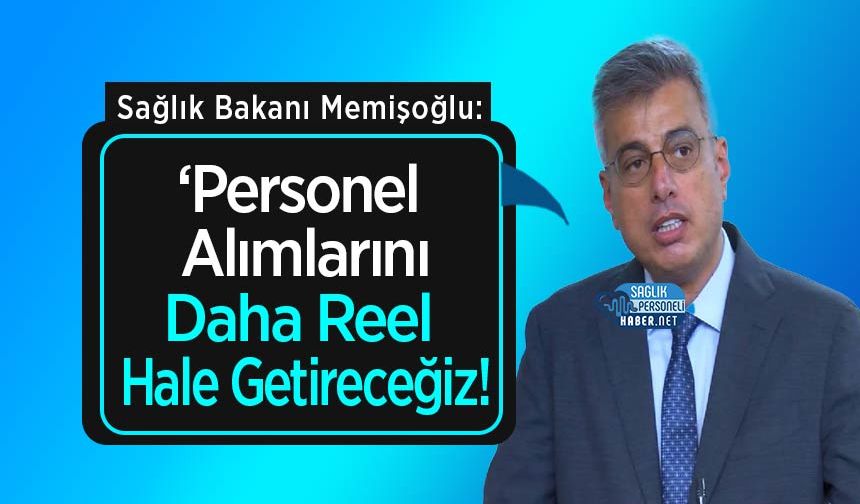 Sağlık Bakanı Memişoğlu: ‘Personel Alımlarını Daha Reel Hale Getireceğiz!