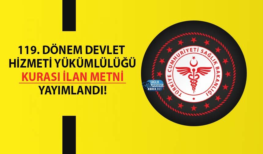 119. Dönem Devlet Hizmeti Yükümlülüğü Kurası İlan Metni Yayımlandı!