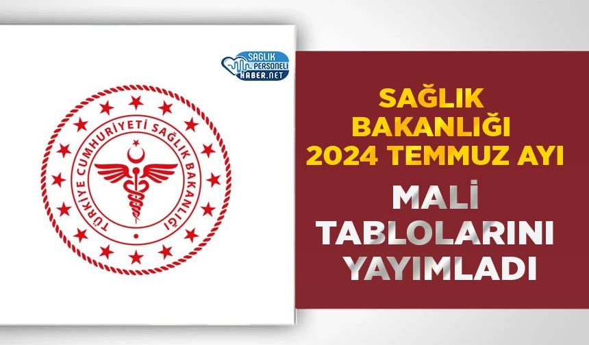 Sağlık Bakanlığı 2024 Temmuz Ayı Mali Tablolarını Yayımladı