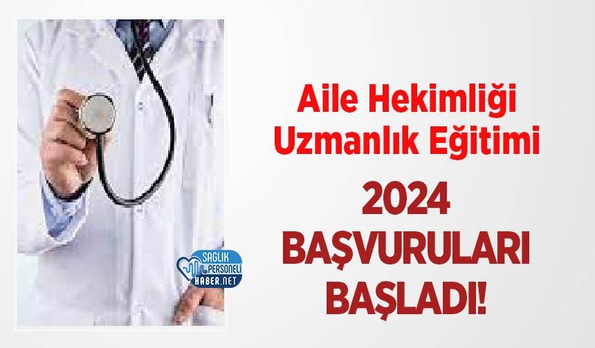 Aile Hekimliği Uzmanlık Eğitimi 2024 Başvuruları Başladı!