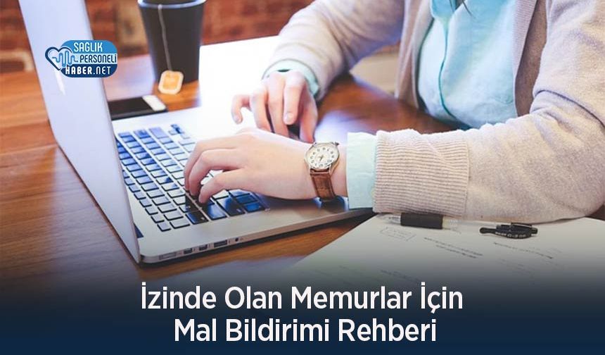 İzinde Olan Memurlar İçin Mal Bildirimi Rehberi