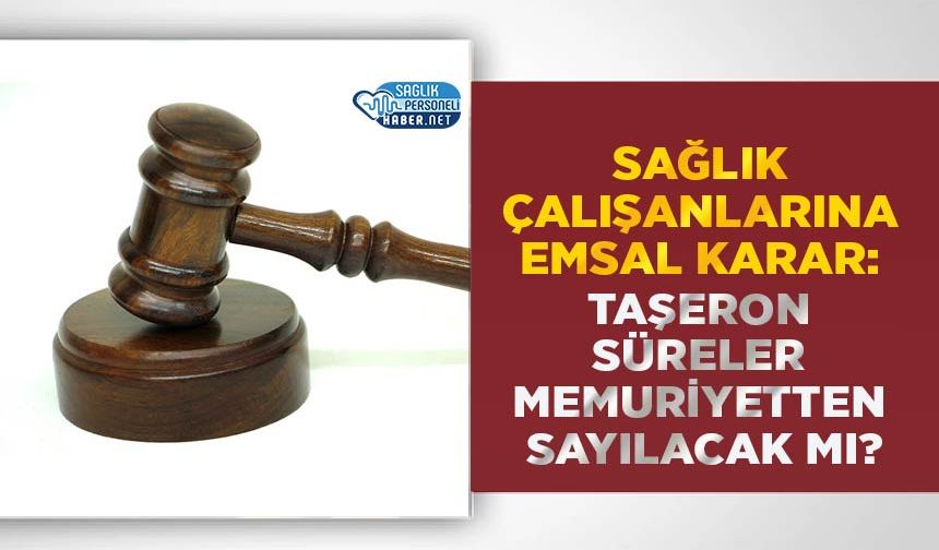 Sağlık Çalışanlarına Emsal Karar: Taşeron Süreler Memuriyetten Sayılacak mı?