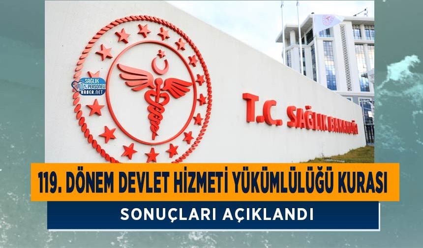 119. Dönem Devlet Hizmeti Yükümlülüğü Kurası Sonuçları Açıklandı