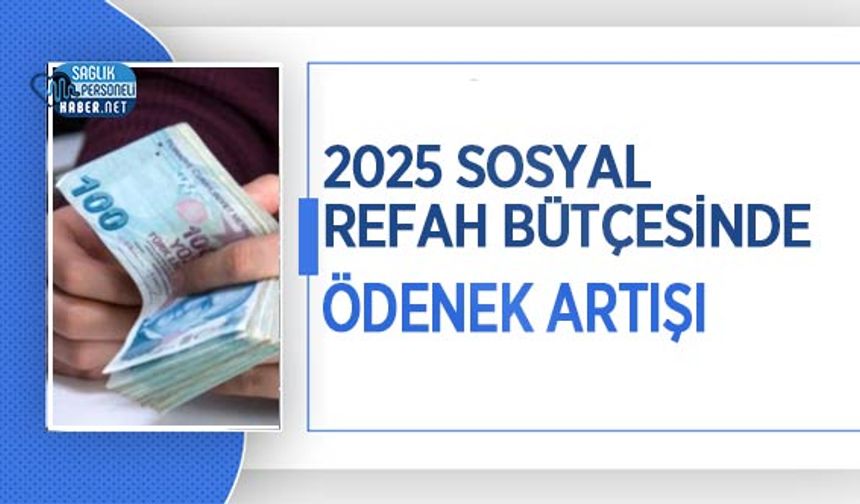 2025 Sosyal Refah Bütçesinde Ödenek Artışı