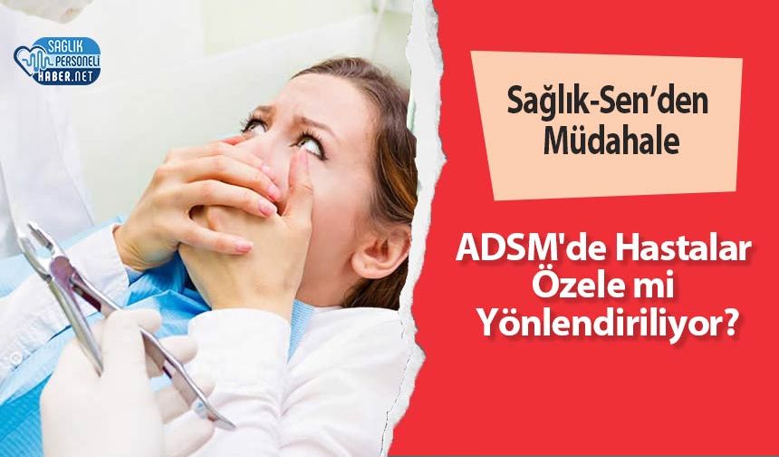 Sağlık-Sen’den Müdahale: ADSM'de Hastalar Özele mi Yönlendiriliyor?