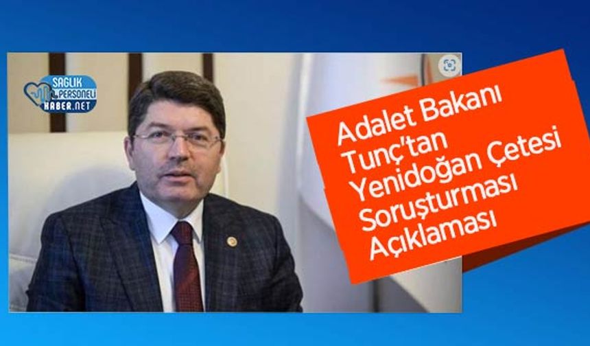 Adalet Bakanı Tunç'tan Yenidoğan Çetesi Soruşturması Açıklaması