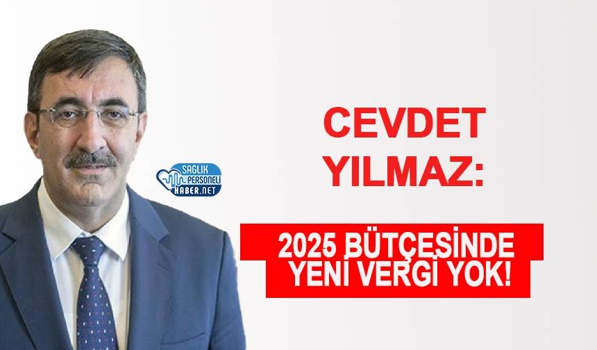 Cevdet Yılmaz: 2025 Bütçesinde Yeni Vergi Yok!