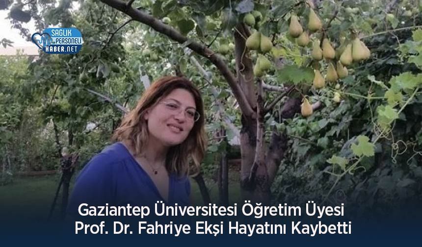 Gaziantep Üniversitesi Öğretim Üyesi Prof. Dr. Fahriye Ekşi Hayatını Kaybetti