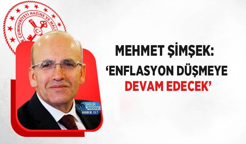 Bakan Şimşek: ‘Enflasyon Düşmeye Devam Edecek’