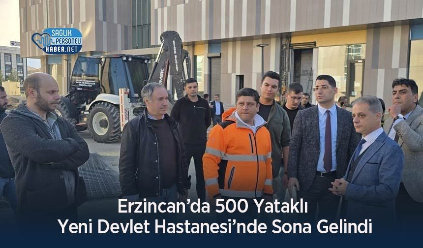 Erzincan’da 500 Yataklı Yeni Devlet Hastanesi’nde Sona Gelindi