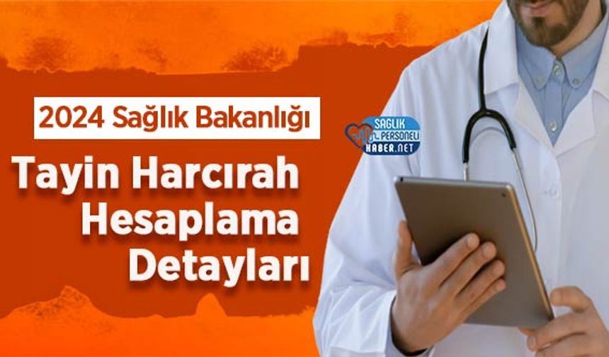 2024 Sağlık Bakanlığı Tayin Harcırah Hesaplama Detayları