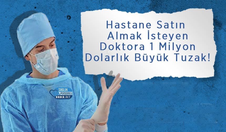 Hastane Satın Almak İsteyen Doktora 1 Milyon Dolarlık Büyük Tuzak!