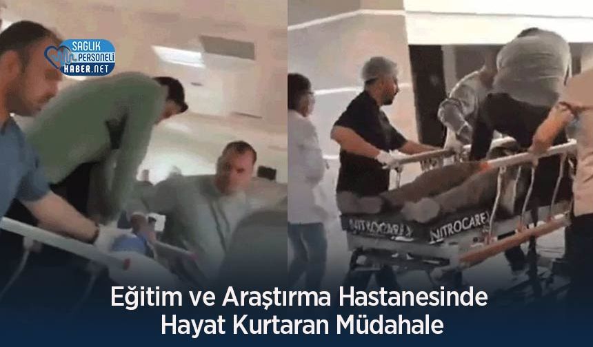 Eğitim ve Araştırma Hastanesinde Hayat Kurtaran Müdahale