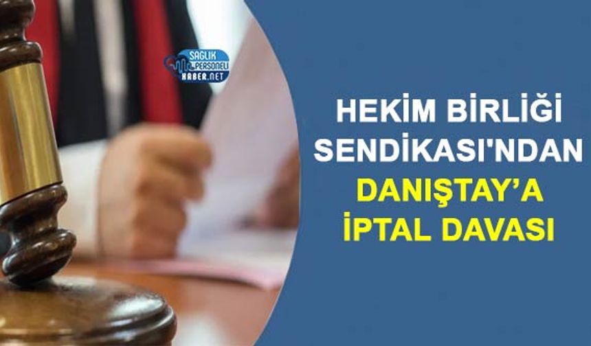 Hekim Birliği Sendikası'ndan Danıştay’a İptal Davası