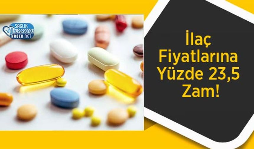 İlaç Fiyatlarına Yüzde 23,5 Zam!