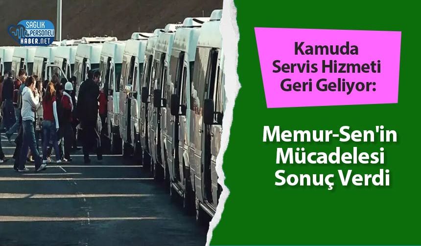 Kamuda Servis Hizmeti Geri Geliyor: Memur-Sen'in Mücadelesi Sonuç Verdi