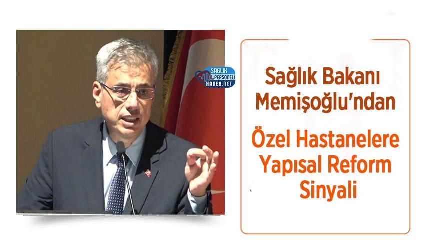 Sağlık Bakanı Memişoğlu'ndan Özel Hastanelere Yapısal Reform Sinyali