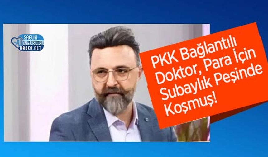 PKK Bağlantılı Doktor, Para İçin Subaylık Peşinde Koşmuş!