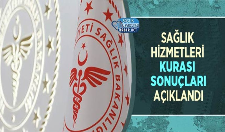 Sağlık Hizmetleri Kurası Sonuçları Açıklandı