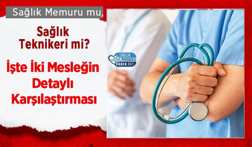 Sağlık Memuru mu, Sağlık Teknikeri mi? İşte İki Mesleğin Detaylı Karşılaştırması