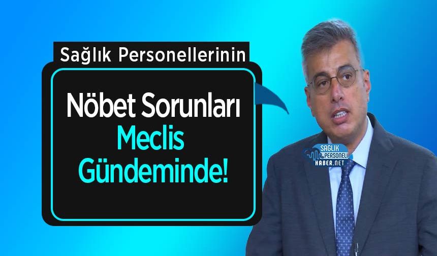 Sağlık Personellerinin Nöbet Sorunları Meclis Gündeminde!