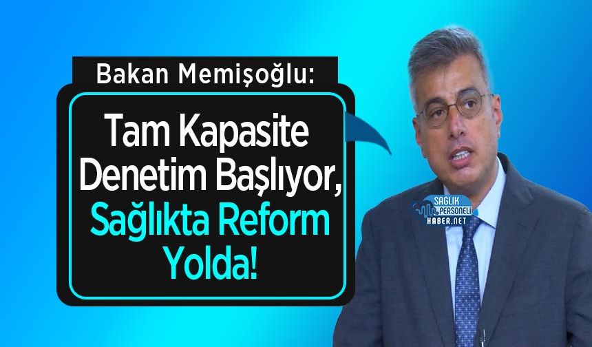 Bakan Memişoğlu: Tam Kapasite Denetim Başlıyor, Sağlıkta Reform Yolda!