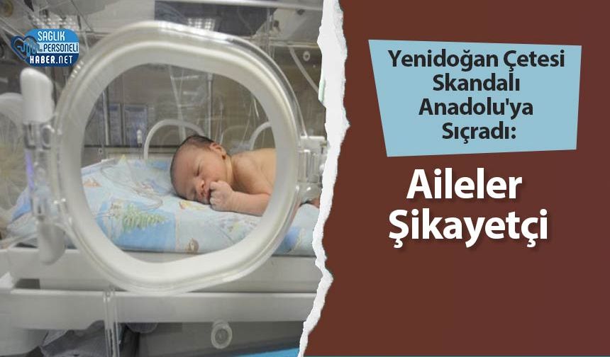 Yenidoğan Çetesi Skandalı Anadolu'ya Sıçradı: Aileler Şikayetçi