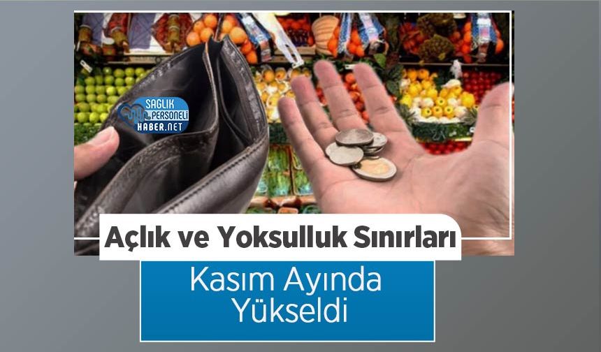 Açlık ve Yoksulluk Sınırları Kasım Ayında Yükseldi