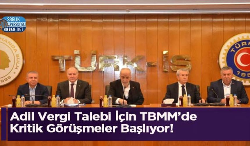 Adil Vergi Talebi İçin TBMM’de Kritik Görüşmeler Başlıyor!