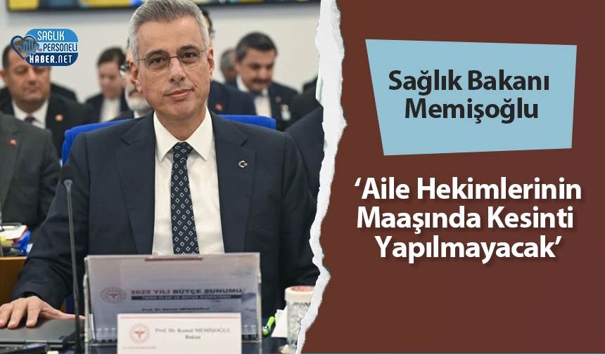 Sağlık Bakanı Memişoğlu: ‘Aile Hekimlerinin Maaşında Kesinti Yapılmayacak’