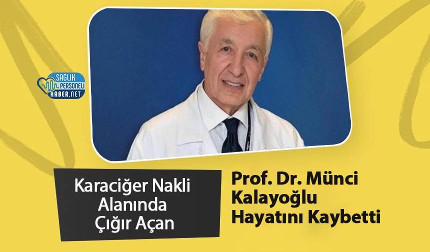 Karaciğer Nakli Alanında Çığır Açan Prof. Dr. Münci Kalayoğlu Hayatını Kaybetti