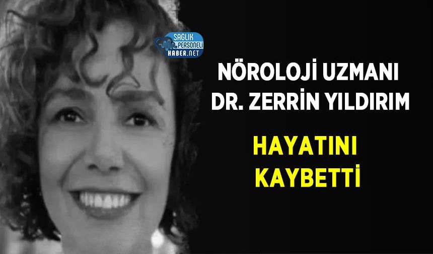 Nöroloji Uzmanı Dr. Zerrin Yıldırım Hayatını Kaybetti