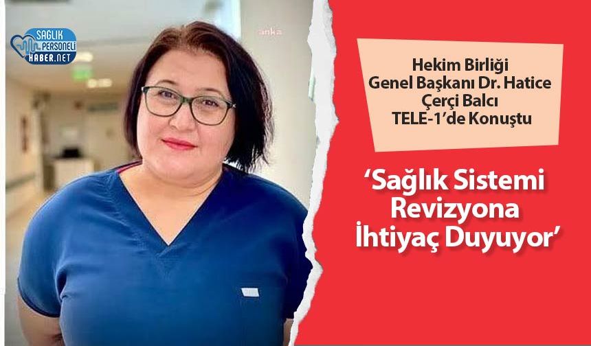 Hekim Birliği Genel Başkanı Dr. Hatice Çerçi Balcı TELE-1’de Konuştu: ‘Sağlık Sistemi Revizyona İhtiyaç Duyuyor’