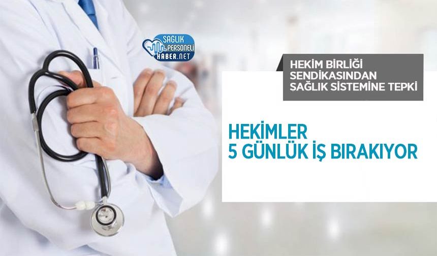 Hekim Birliği Sendikasından Sağlık Sistemine Tepki: Hekimler 5 Günlük İş Bırakıyor