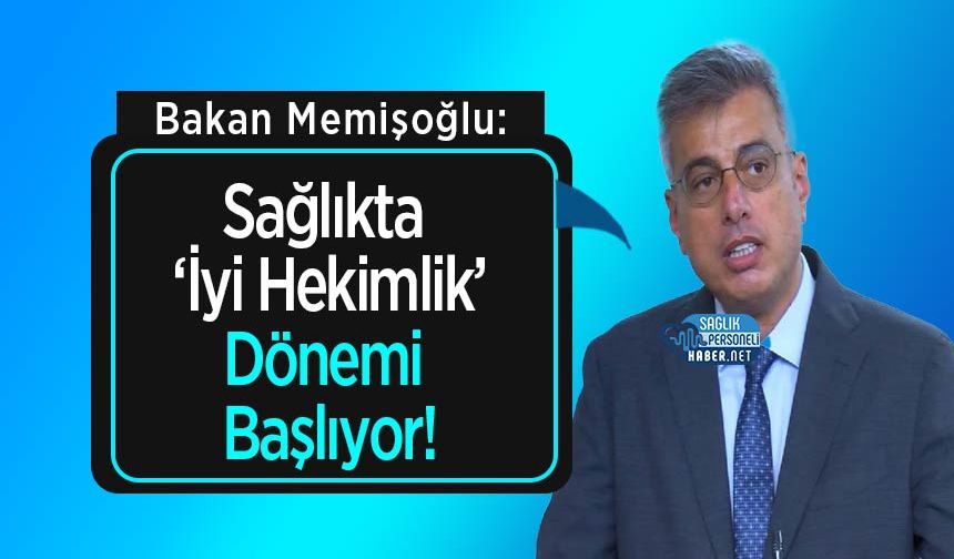 Bakan Memişoğlu: Sağlıkta ‘İyi Hekimlik’ Dönemi Başlıyor!