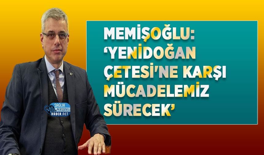 Memişoğlu: ‘Yenidoğan Çetesi'ne Karşı Mücadelemiz Sürecek’