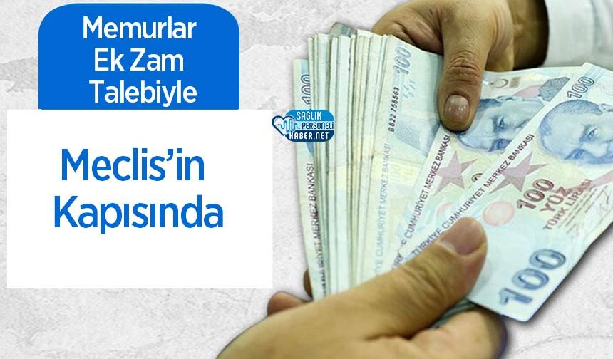 Memurlar Ek Zam Talebiyle Meclis’in Kapısında