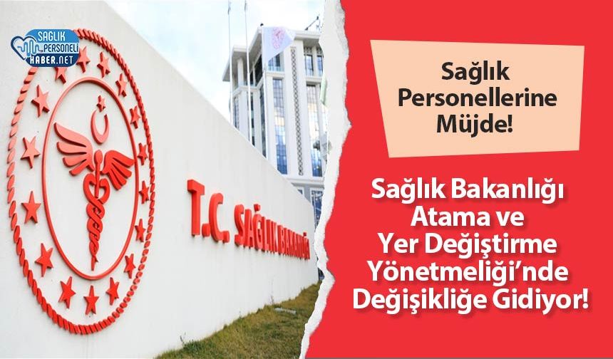 Sağlık Çalışanlarına Müjde! Sağlık Bakanlığı  Atama ve  Yer Değiştirme  Yönetmeliği’nde  Değişikliğe Gidiyor!