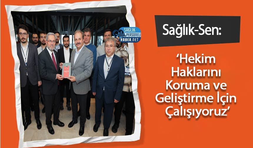 Sağlık-Sen: ‘Hekim Haklarını Koruma ve Geliştirme İçin Çalışıyoruz’