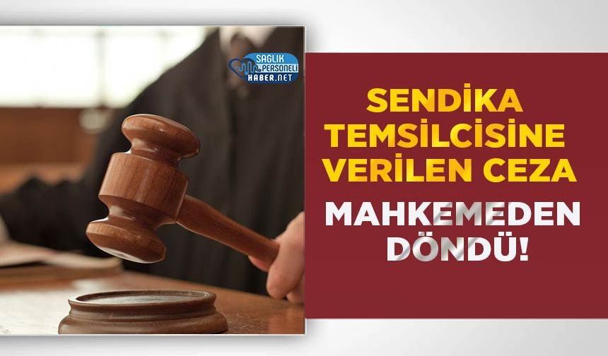 Sendika Temsilcisine Verilen Ceza Mahkemeden Döndü!