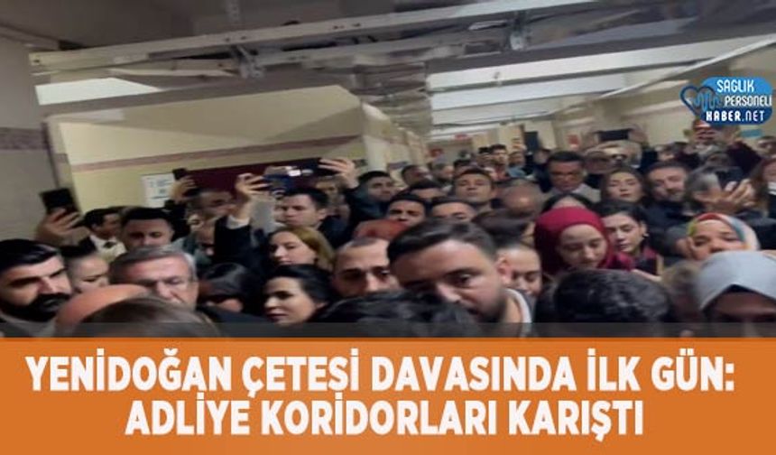 Yenidoğan Çetesi Davasında İlk Gün: Adliye Koridorları Karıştı