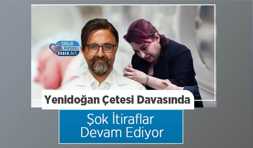 Yenidoğan Çetesi Davasında Şok İtiraflar Devam Ediyor